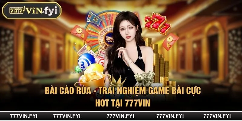 Bài Cào Rùa - Trải Nghiệm Game Bài Cực Hot Tại 777VIN