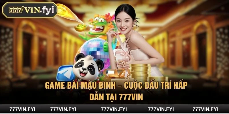 Game Bài Mậu Binh – Cuộc Đấu Trí Hấp Dẫn Tại 777VIN