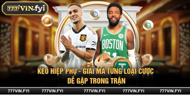Kèo Hiệp Phụ - Giải Mã Từng Loại Cược Dễ Gặp Trong Trận