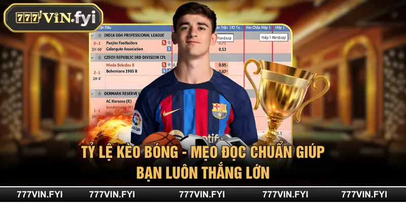 Tỷ Lệ Kèo Bóng - Mẹo Đọc Chuẩn Giúp Bạn Luôn Thắng Lớn